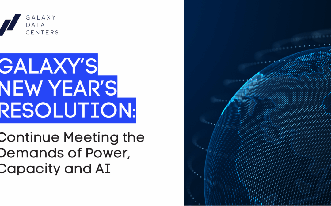 Galaxy’s New Year’s Resolution: Continue Meeting the Demands of Power, Capacity and AI